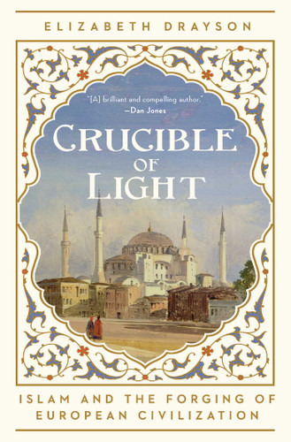 Crucible of Light: Islam and the Forging of European Civilization book cover by Elizabeth Drayson
