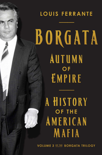 Borgata: Autumn of Empire: A History of the American Mafia: Volume 3 of the Borgata Trilogy (Borgata Trilogy) book cover by Louis Ferrante