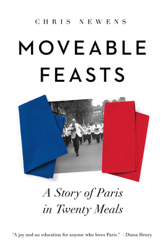 Moveable Feasts: A Story of Paris in Twenty Meals book cover by Chris Newens