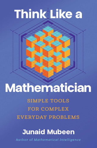 Think Like a Mathematician: Simple Tools for Complex Everyday Problems book cover by Junaid Mubeen