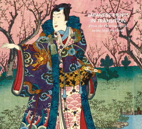 Japanese Prints in Transition: From the Floating World to the Modern World [9781951836986]