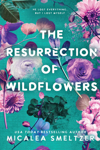 The Resurrection of Wildflowers: Wildflower Duet (Wildflower Series) book cover by Micalea Smeltzer