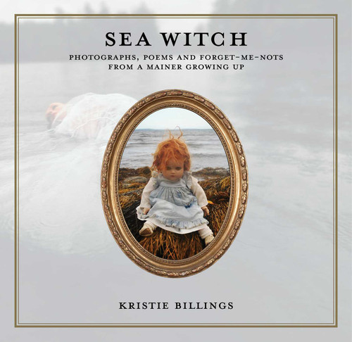 Sea Witch: Photographs, Poems and Forget Me Nots from a Mainer Growing Up book cover by Kristie Billings