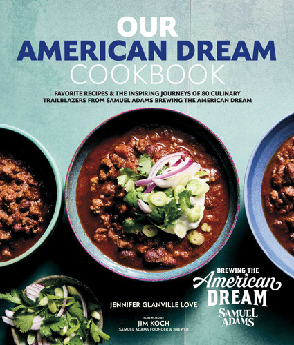 Our American Dream Cookbook: Favorite Recipes & Inspiring Journeys of 80 Culinary Trailblazers from Samuel Adams Brewing the American Dream book cover by Jennifer  Glanville Love
