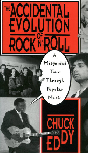 The Accidental Evolution Of Rock'n'roll: A Misguided Tour Through Popular Music book cover by Chuck Eddy