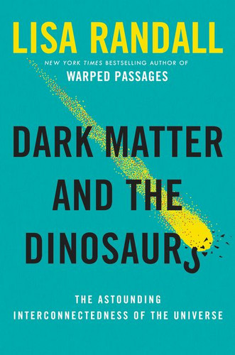 Dark Matter and the Dinosaurs: The Astounding Interconnectedness of the Universe book cover by Lisa Randall