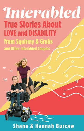 Interabled: True Stories About Love and Disability from Squirmy & Grubs and Other Interabled Couples book cover by Shane Burcaw, Hannah Burcaw