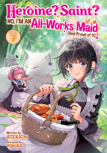Heroine? Saint? No, I'm an All-Works Maid (And Proud of It)! (Light Novel) Vol. 7 (Heroine? Saint? No, I'm an All-Works Maid (And Proud of It)! (Light Novel)) book cover by Atekichi