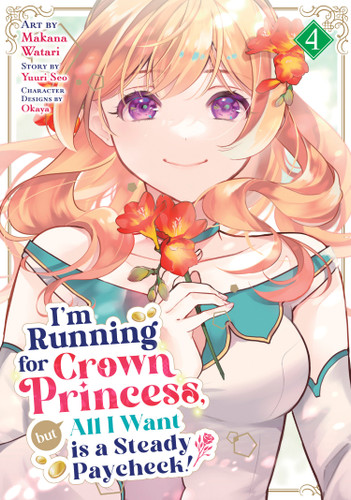 I'm Running for Crown Princess, but All I Want is a Steady Paycheck! (Manga) Vol. 4 (I'm Running for Crown Princess, but All I Want is a Steady Paycheck! (Manga)) book cover by Yuuri Seo