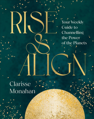 Rise & Align: Your Weekly Guide to Channelling the Power of the Planets book cover by Clarisse Monahan