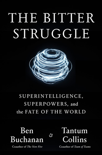 The Bitter Struggle: Superintelligence, Superpowers, and the Fate of the World book cover by Ben Buchanan, Tantum Collins