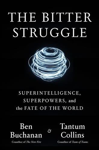 The Bitter Struggle: Superintelligence, Superpowers, and the Fate of the World book cover by Ben Buchanan, Tantum Collins