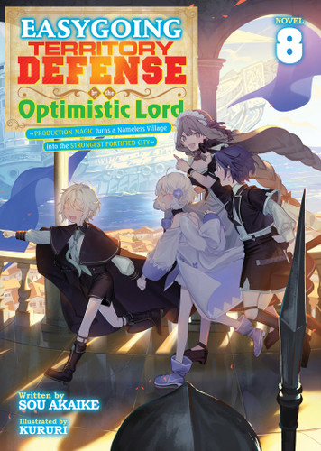 Easygoing Territory Defense by the Optimistic Lord: Production Magic Turns a Nameless Village into the Strongest Fortified City (Light Novel) Vol. 8 book cover by Sou Akaike