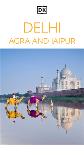 DK Delhi, Agra and Jaipur: Must-See Sights. Culture & History. Detailed Maps & Tours. Covers Taj Mahal, Red Fort, & more (Travel Guide) book cover by DK Travel