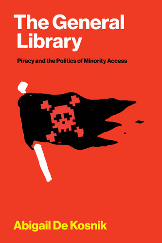 The General Library: Piracy and the Politics of Minority Access (Distribution Matters) book cover by Abigail De Kosnik