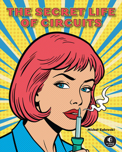 The Secret Life of Circuits: An Illustrated Guide to Electronic Circuit Design book cover by Michal Zalewski