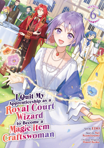 I Quit My Apprenticeship as a Royal Court Wizard to Become a Magic Item Craftswoman (Manga) Vol. 6 (I Quit My Apprenticeship as a Royal Court Wizard to Become a Magic Item Craftswoman (Manga)) book cover by Sei Kamiizumi