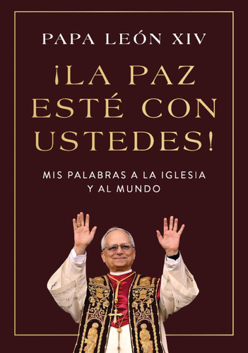 ¡La paz esté con ustedes!: Mis palabras a la Iglesia y al mundo  Peace Be with You! (Spanish edition) book cover by Papa León XIV
