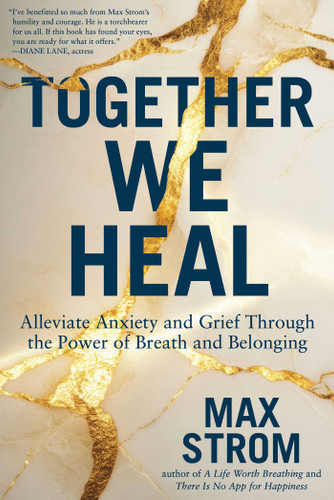 Together We Heal: Alleviate Anxiety and Grief Through the Power of Breath and Belonging book cover by Max Strom