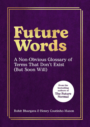 Future Words: A Non-Obvious Glossary of Terms That Don't Exist (But Soon Will) book cover by Rohit Bhargava, Henry Coutinho-Mason