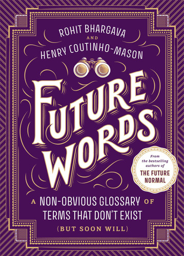 Future Words: A Non-Obvious Glossary of Terms That Don't Exist (But Soon Will) book cover by Rohit Bhargava, Henry Coutinho-Mason