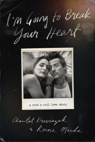 I'm Going to Break Your Heart: A Rock N Roll Love Story book cover by Chantal Kreviazuk, Raine Maida