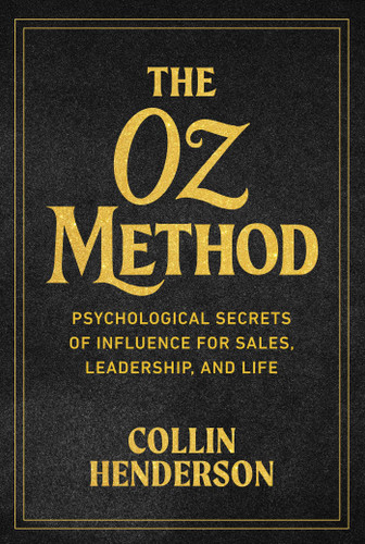 The Oz Method: Psychological Secrets of Influence for Sales, Leadership, and Life book cover by Collin Henderson