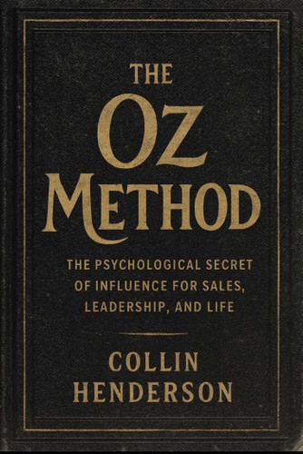 The Oz Method: The Psychological Secret of Influence for Sales, Leadership, and Life book cover by Collin Henderson