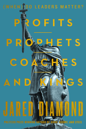 Profits, Prophets, Coaches, and Kings: (When) Do Leaders Matter? book cover by Jared Diamond