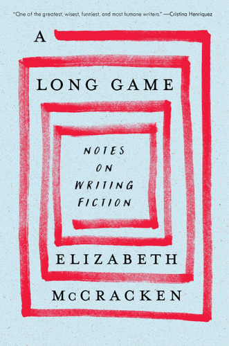 A Long Game: Notes on Writing Fiction book cover by Elizabeth McCracken