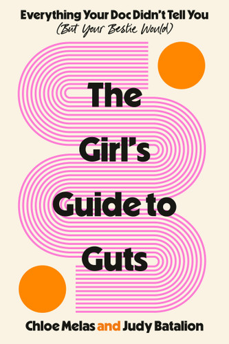 The Girl's Guide to Guts: Everything Your Doc Didn't Tell You (But Your Bestie Would) book cover by Chloe Melas, Judy Batalion