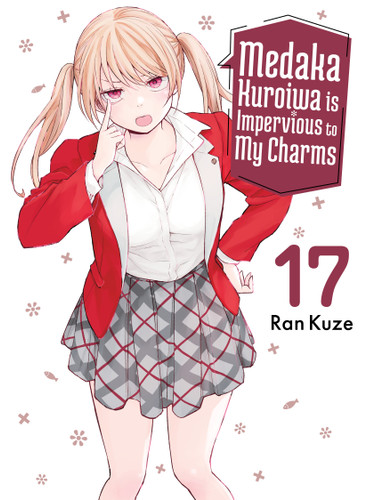 Medaka Kuroiwa Is Impervious to My Charms 17 (Medaka Kuroiwa is Impervious to My Charms) book cover by Ran Kuze