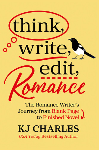 Think, Write, Edit, Romance: The Romance Writer's Journey from Blank Page to Finished Novel book cover by KJ Charles