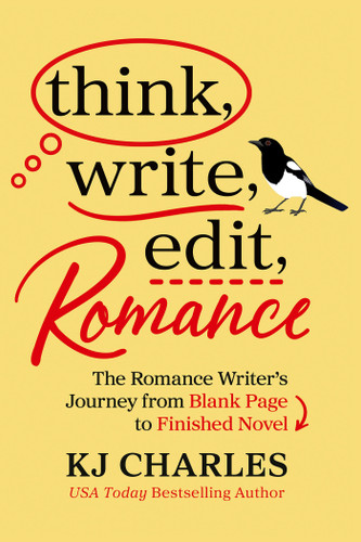 Think, Write, Edit, Romance: The Romance Writer's Journey from Blank Page to Finished Novel book cover by KJ Charles