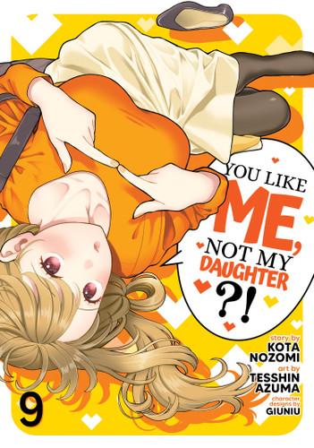 You Like Me, Not My Daughter?! (Manga) Vol. 9 (You Like Me, Not My Daughter?!) book cover by Kota Nozomi