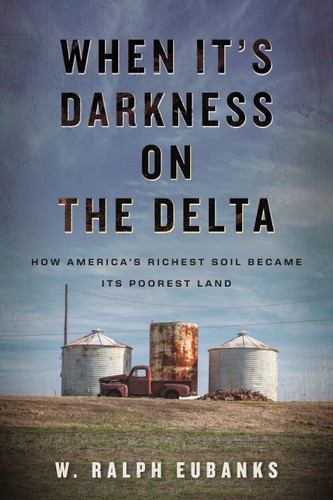 When It's Darkness on the Delta: How America's Richest Soil Became Its Poorest Land book cover by W. Ralph Eubanks