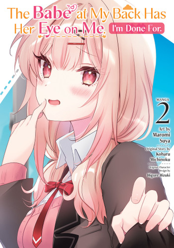 The Babe at My Back Has Her Eye on Me. I'm Done For. (Manga) Vol. 2 (The Babe at My Back Has Her Eye on Me. Im Done For. (Manga)) book cover by Koharu Michinoku