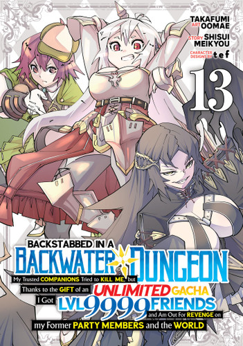 Backstabbed in a Backwater Dungeon: My Party Tried to Kill Me, But Thanks to an Infinite Gacha I Got LVL 9999 Friends and Am Out For Revenge (Manga) Vol. 13 (Backstabbed in a Backwater Dungeon (Manga)) book cover by Shisui Meikyou