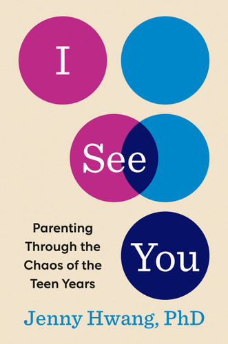 I See You: Parenting Through the Chaos of the Teen Years book cover by Jenny Hwang, PhD