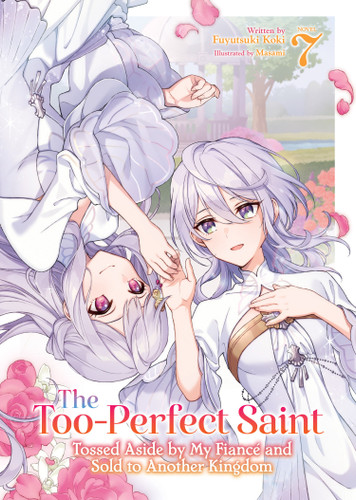 The Too-Perfect Saint: Tossed Aside by My Fiancé and Sold to Another Kingdom (Light Novel) Vol. 7 (The Too-Perfect Saint: Tossed Aside by My Fiancé and Sold to Another Kingdom (Light Novel)) book cover by Fuyutsuki Koki