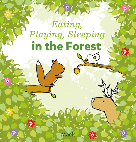 Eating, Playing, Sleeping in the Forest (Eating, Playing, Sleeping) book cover by Mack van Gageldonk