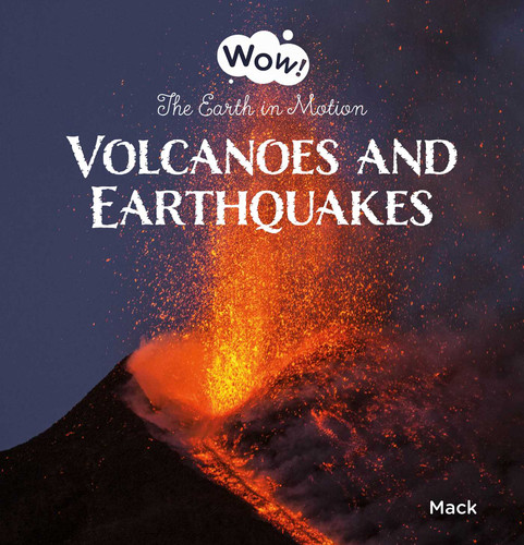Volcanoes and Earthquakes: The Earth in Motion (Wow!) book cover by Mack van Gageldonk