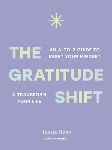 The Gratitude Shift: An A-to-Z Guide to Reset Your Mindset and Transform Your Life book cover by Jamie Hess, Lou Aronica