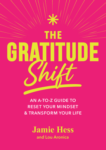 The Gratitude Shift: An A-to-Z Guide to Reset Your Mindset & Transform Your Life book cover by Jamie Hess, Lou Aronica