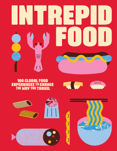 Intrepid Food: 100 Global Food Experiences to Change the Way You Travel (Intrepid) book cover by Intrepid Intrepid
