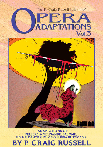 The P. Craig Russell Library of Opera Adaptations: Vol. 3: Adaptions of Pelleas & Melisande, Salome, Ein Heldentraum, Cavalleria Rusticana (The P. Craig Russell Library of Opera Ad) book cover by P. Craig Russell
