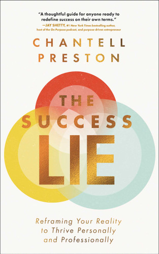The Success Lie: Reframing Your Reality to Thrive Personally and Professionally book cover by Chantell Preston