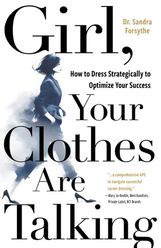 Girl, Your Clothes Are Talking: How to Dress Strategically to Optimize Your Success book cover by Sandra  Forsythe