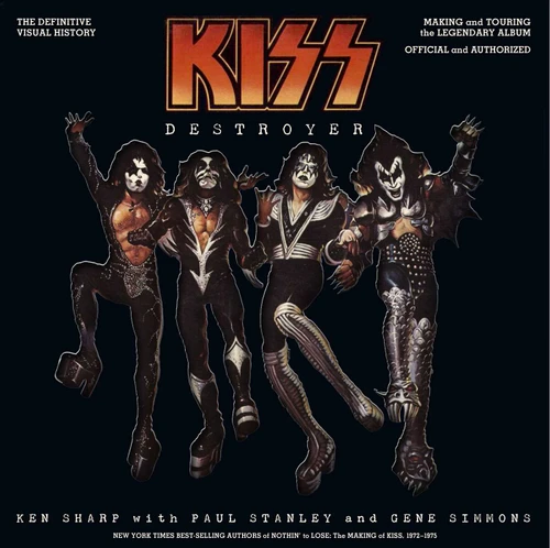 KISS Destroyer: The Definitive Visual History: Making and Touring the Legendary Album, Official and Authorized book cover by Ken Sharp