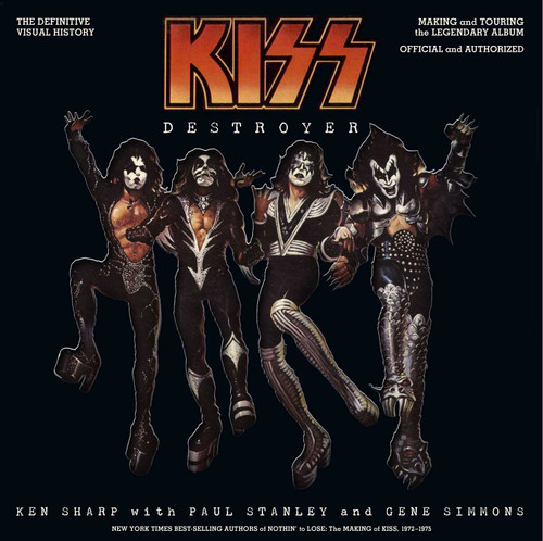 KISS Destroyer: The Definitive Visual History: Making and Touring the Legendary Album, Official and Authorized book cover by Ken Sharp, Paul Stanley, Gene Simmons